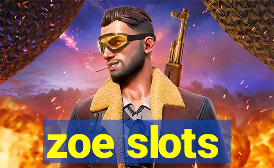 zoe slots